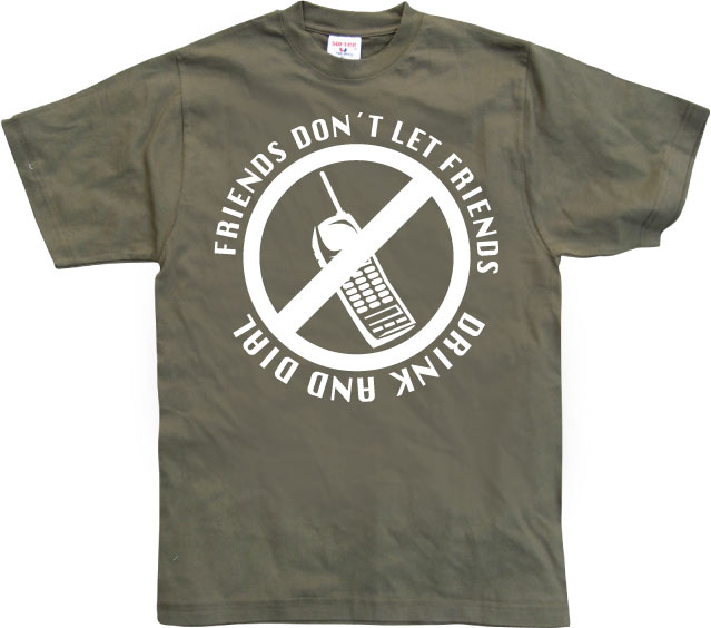 Friends Don´t Let Friends Drink And Dial! T-Shirt