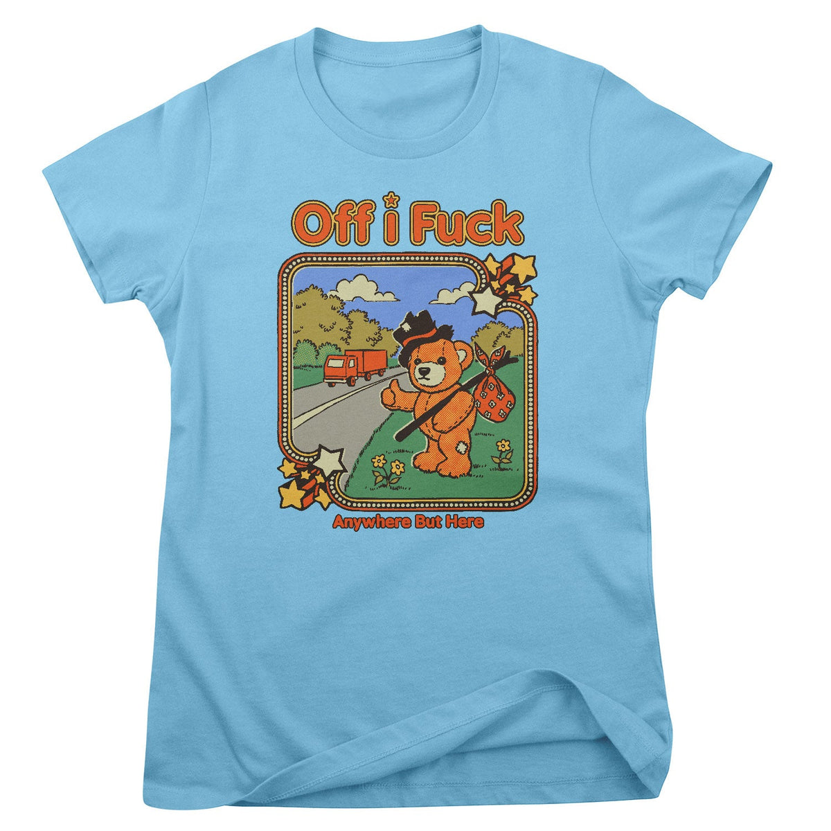 Off I Fuck - Anywhere But Here Girly Tee