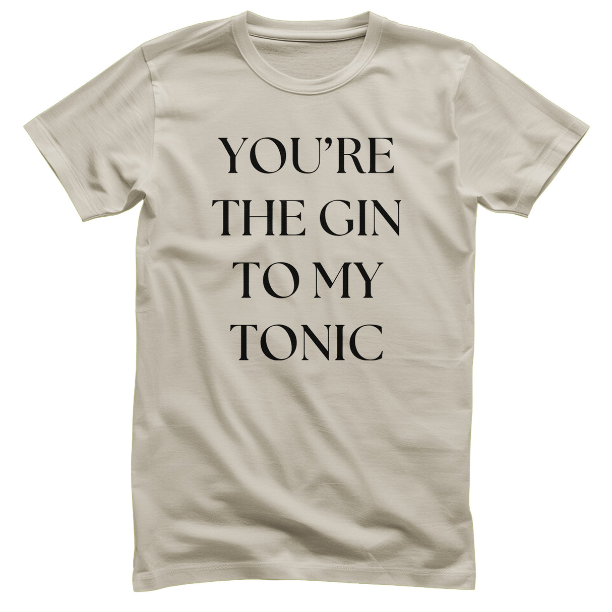 You're The Gin To My Tonic T-Shirt