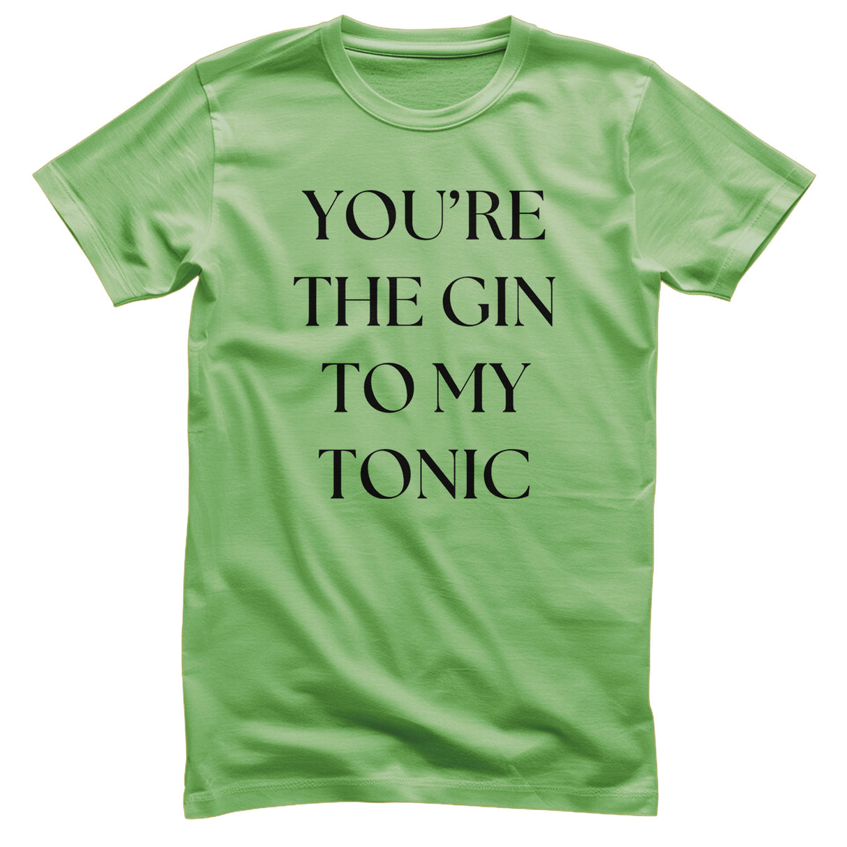 You're The Gin To My Tonic T-Shirt