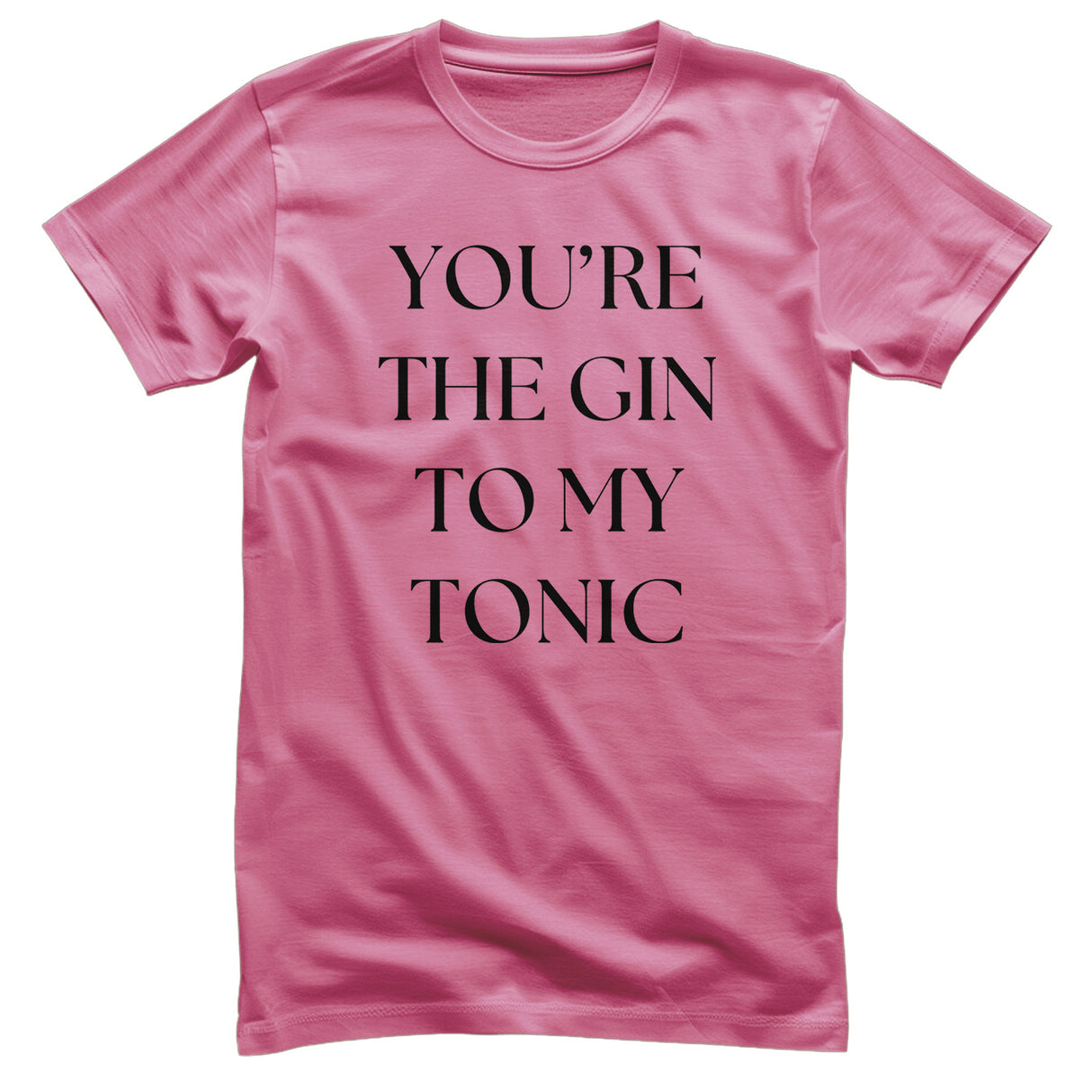 You're The Gin To My Tonic T-Shirt