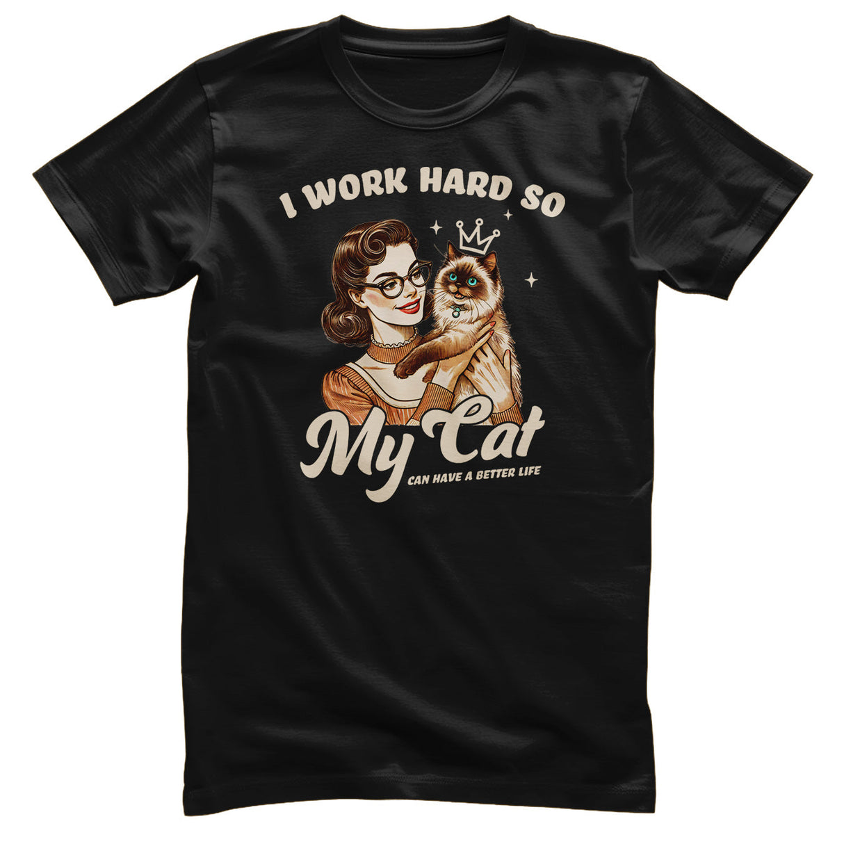 I Work Hard So My Cat Can Have A Better Life Tee