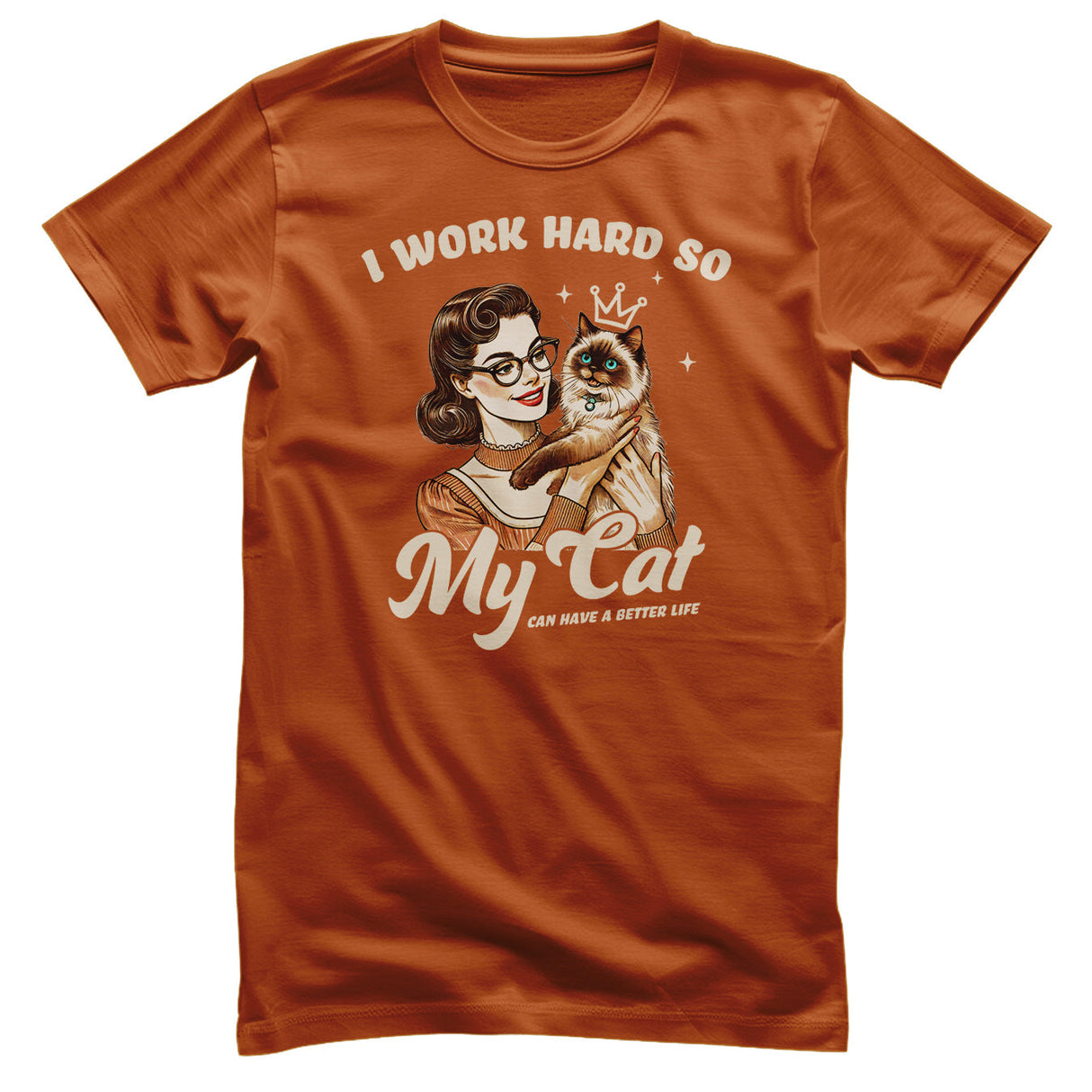 I Work Hard So My Cat Can Have A Better Life Tee