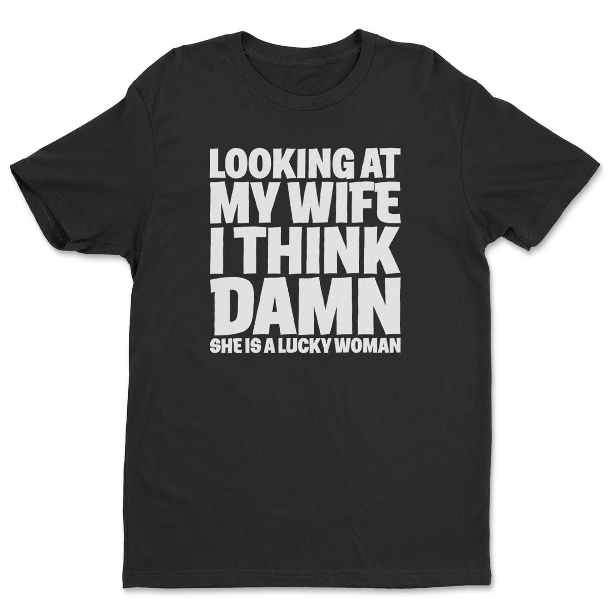 My Wife Is A Damn Lucky Woman Tee