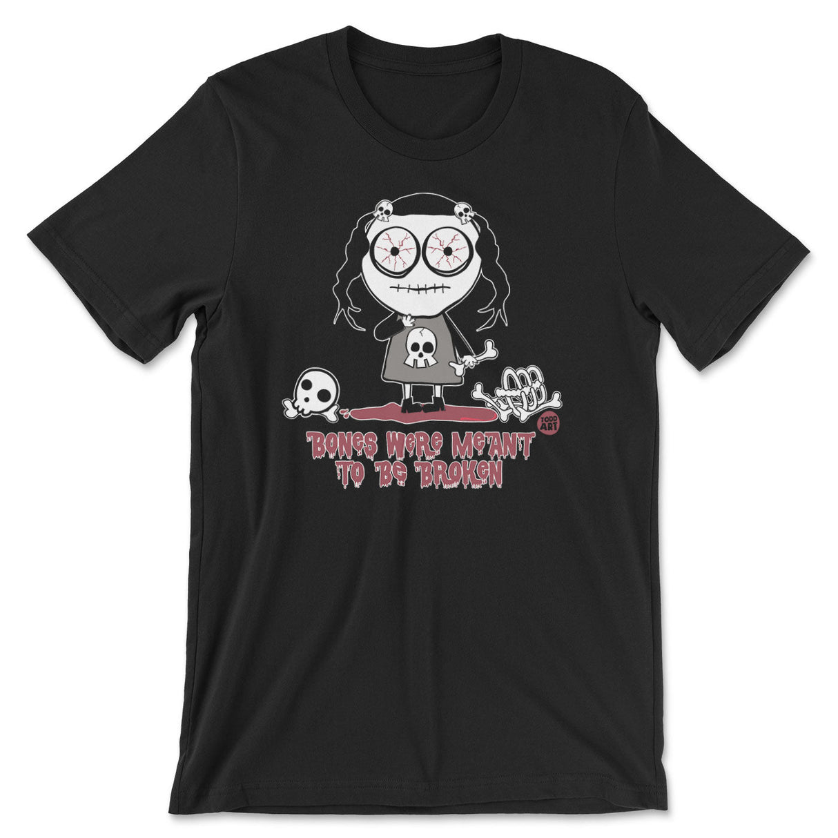 Bones Were Meant To Be Broken - ToddArt T-Shirt