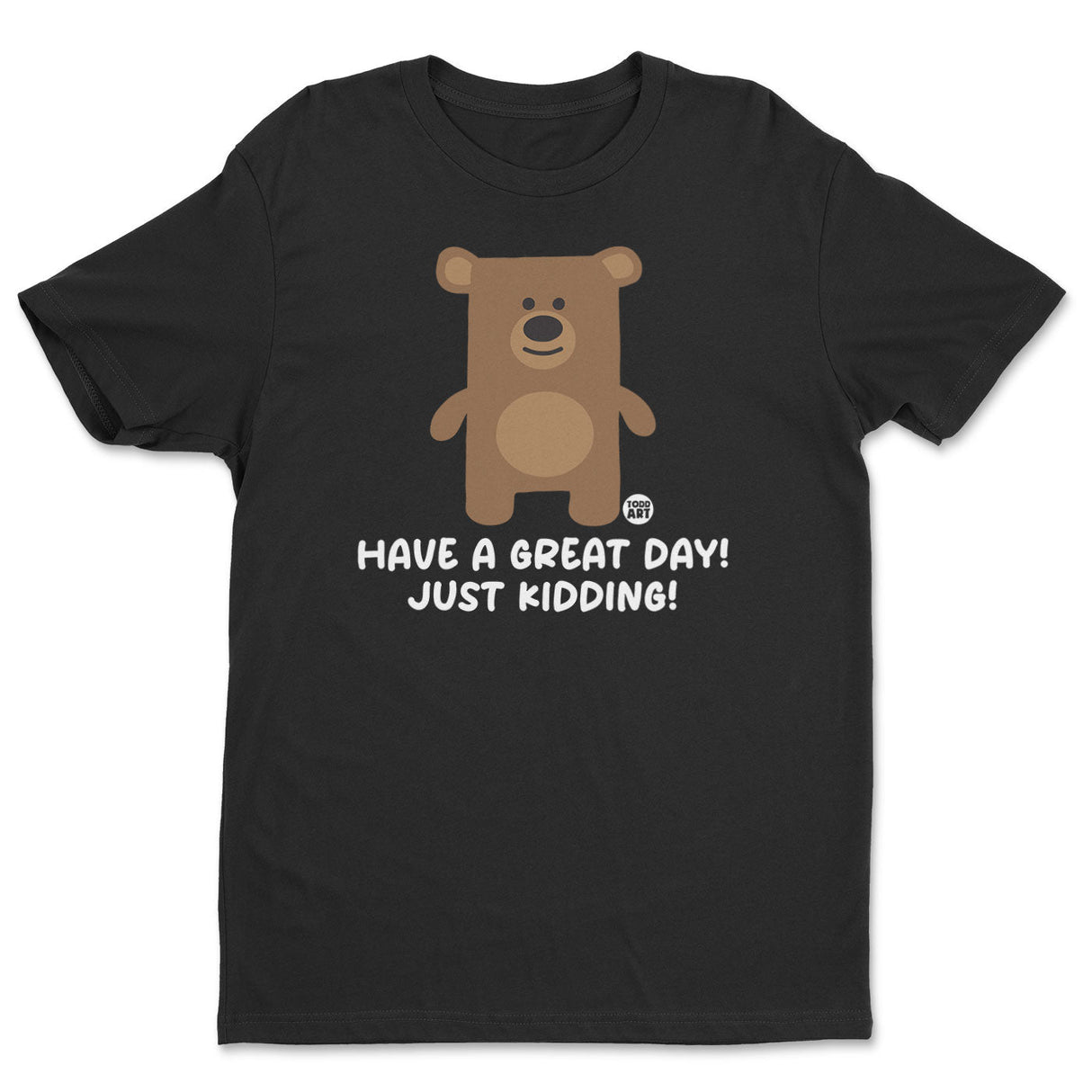 Have A Great Day - Just Kidding - Don't Care Bear T-Shirt