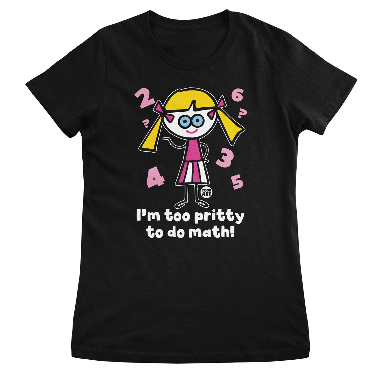 I'm Too Pritty To Do Math - ToddArt Girly Tee
