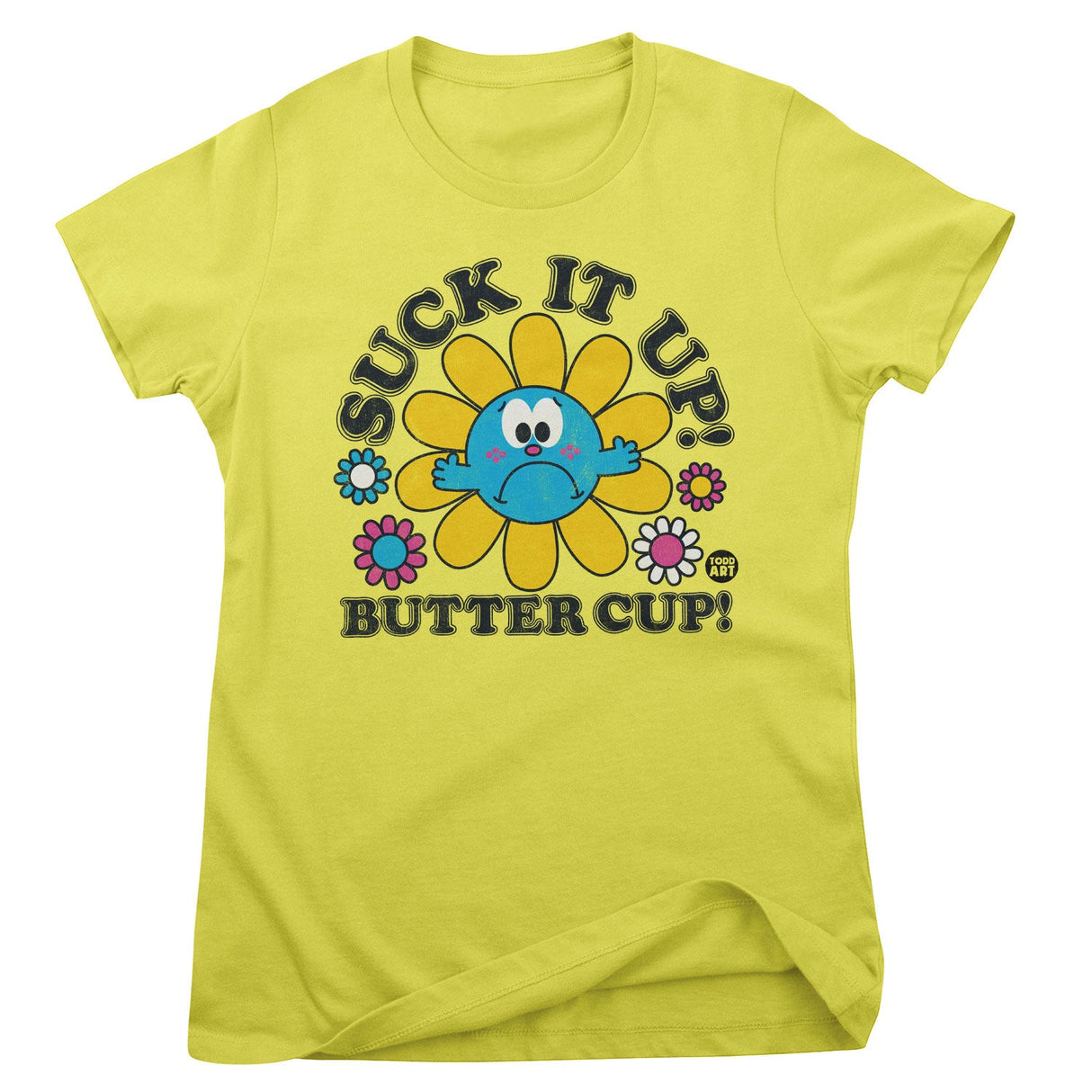Suck It Up Butter Cup - ToddArt Girly Tee