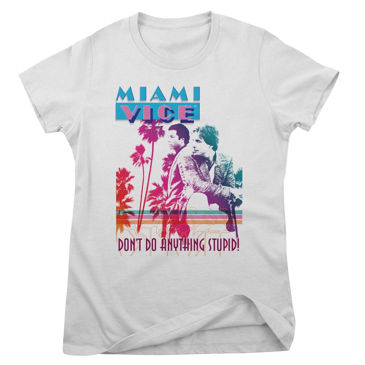 Miami Vice - Don't Do Anything Stupid Girly Tee