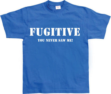 Fugitive - You Never Saw Me! T-Shirt