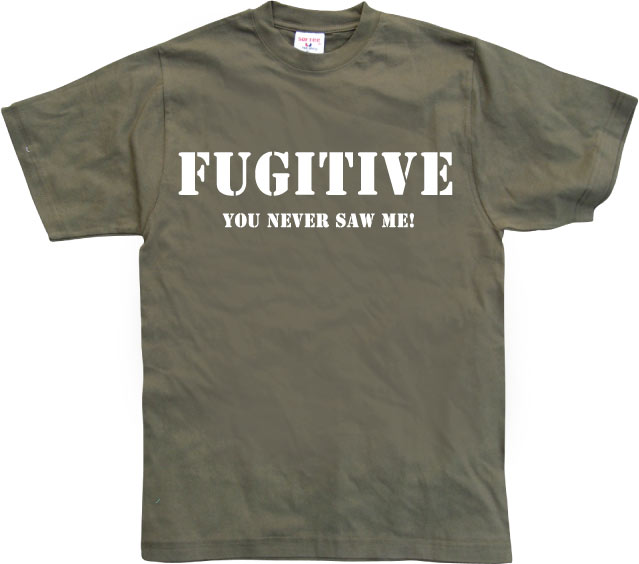 Fugitive - You Never Saw Me! T-Shirt