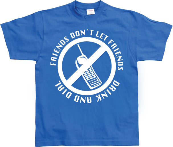 Friends Don´t Let Friends Drink And Dial! T-Shirt