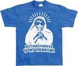 Mother Theresa Is My Homegirl T-Shirt