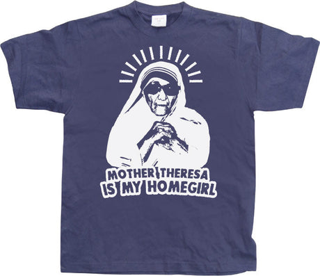 Mother Theresa Is My Homegirl T-Shirt