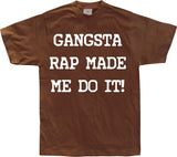 Gangsta Rap Made Me Do It T-Shirt