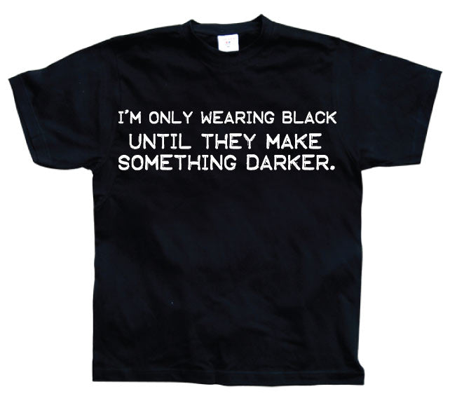 I´m Only Wearing Black... T-Shirt