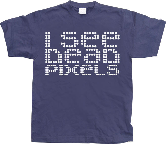 I See Dead Pixels T-Shirt