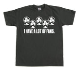 I Have A Lot Of Fans T-Shirt