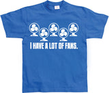 I Have A Lot Of Fans T-Shirt