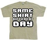 Same Shirt Different Day T-Shirt