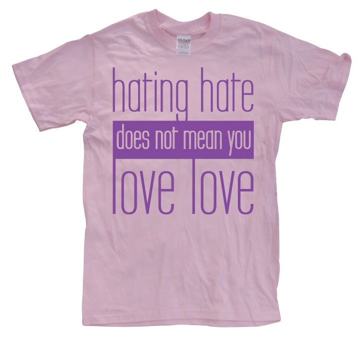 Hating Hate - Love Love T-Shirt