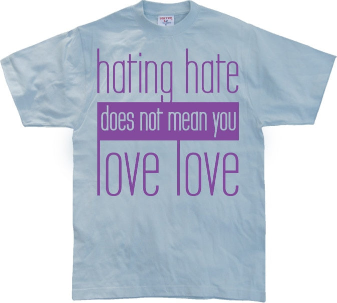 Hating Hate - Love Love T-Shirt