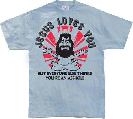 Jesus Loves You, But Everybody Else... T-Shirt