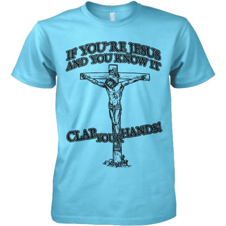 If You´re Jesus-Clap Your Hands! T-Shirt