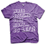 When Nothing Goes Right... Go Left! T-Shirt