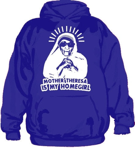 Mother Theresa Is My Homegirl Hoodie