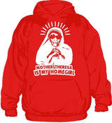 Mother Theresa Is My Homegirl Hoodie