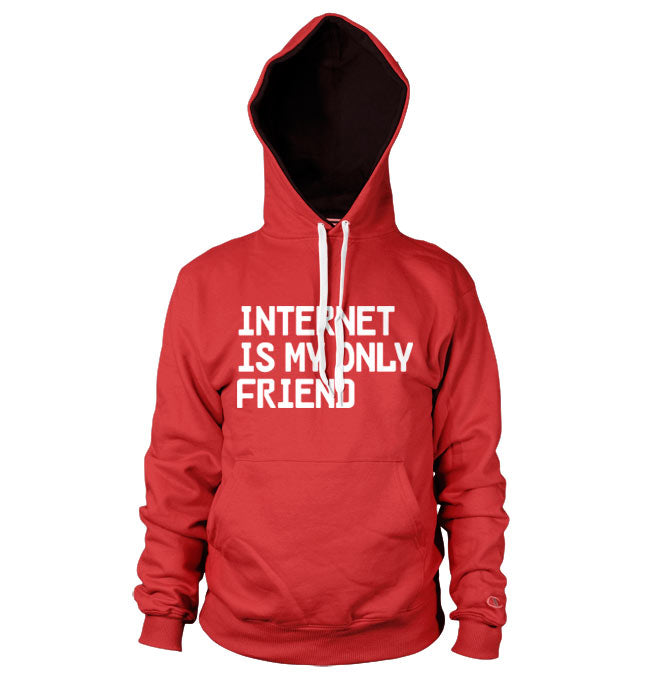 Internet Is My Only Friend Hoodie