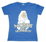 Moses Is My Homeboy Girly T-shirt