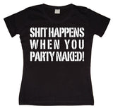 Shit happens when you... Girly T-shirt