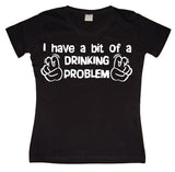 I Have A Bit Of A Drinking Problem Girly T-shirt