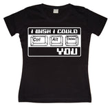 I Wish I Could CTR-ALT-DEL You! Girly T-shirt