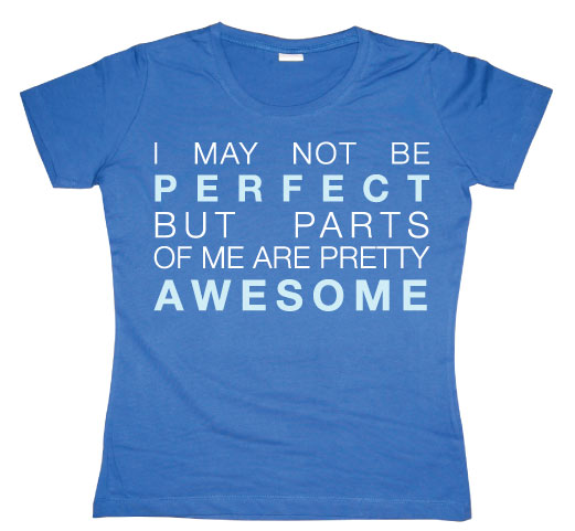 I May Not Be Perfect... Girly T-shirt