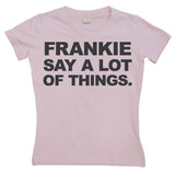 Frankie Say A Lot Of Things Girly T-shirt