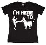 I´m Here To Kick Ass! Girly T-shirt