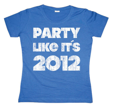 Party Like It´s 2012 Girly T-shirt