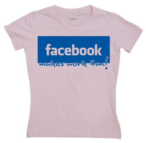 Facebook make work fun! Girly T-shirt