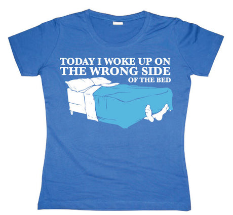 Woke Up On The Wrong Side Of Bed Girly T-shirt