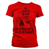 My Other Hat Is Also Retarded Girly T-Shirt