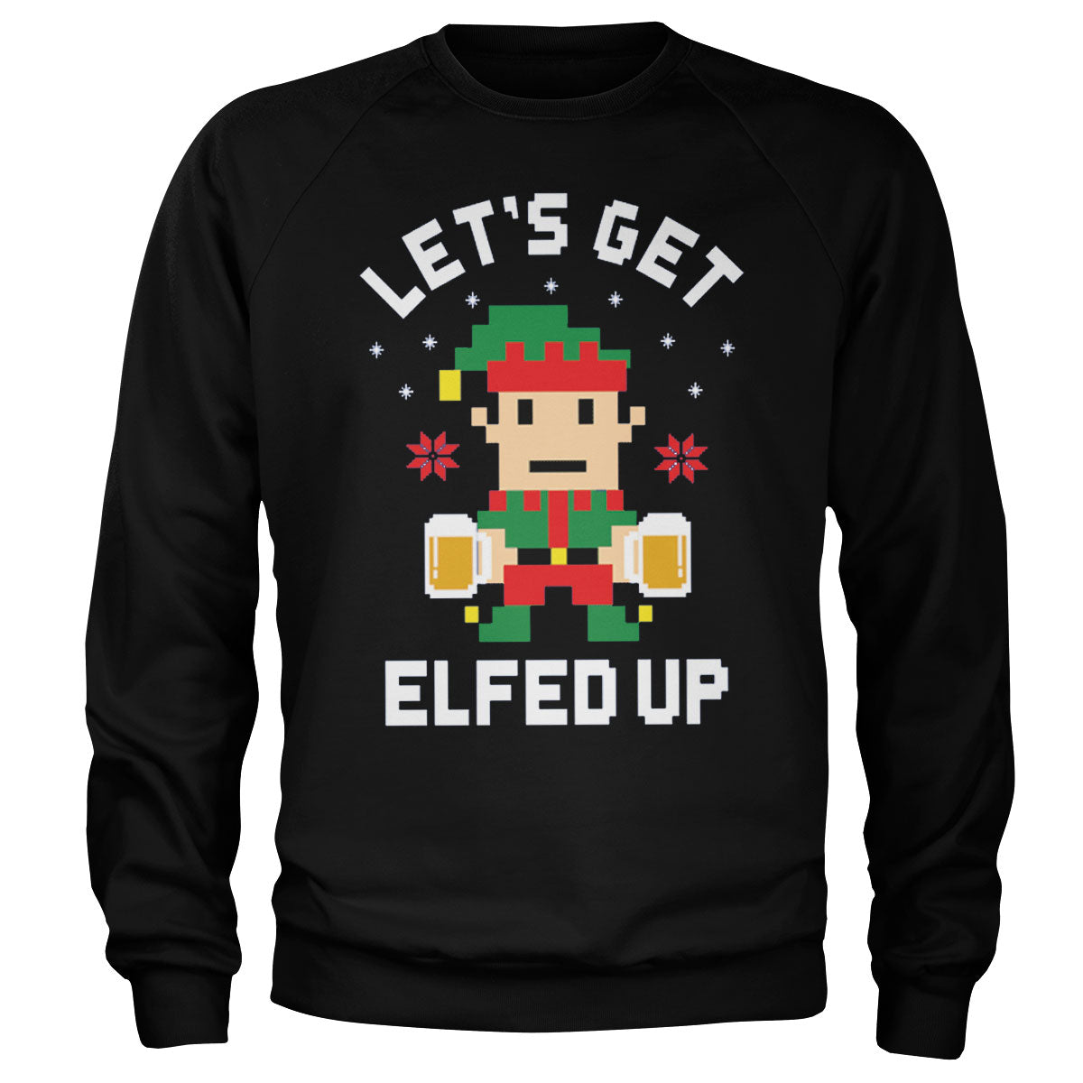 Let's Get Elfed Up Sweatshirt