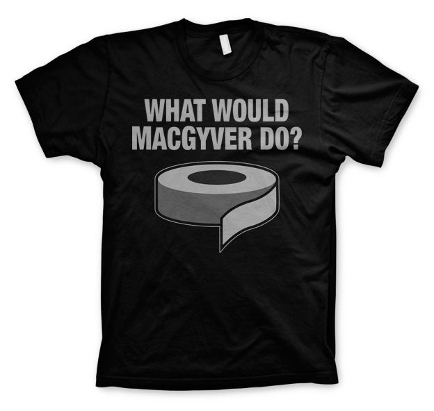 What Would MacGyver Do T-Shirt