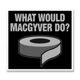 What Would MacGyver Do Sticker