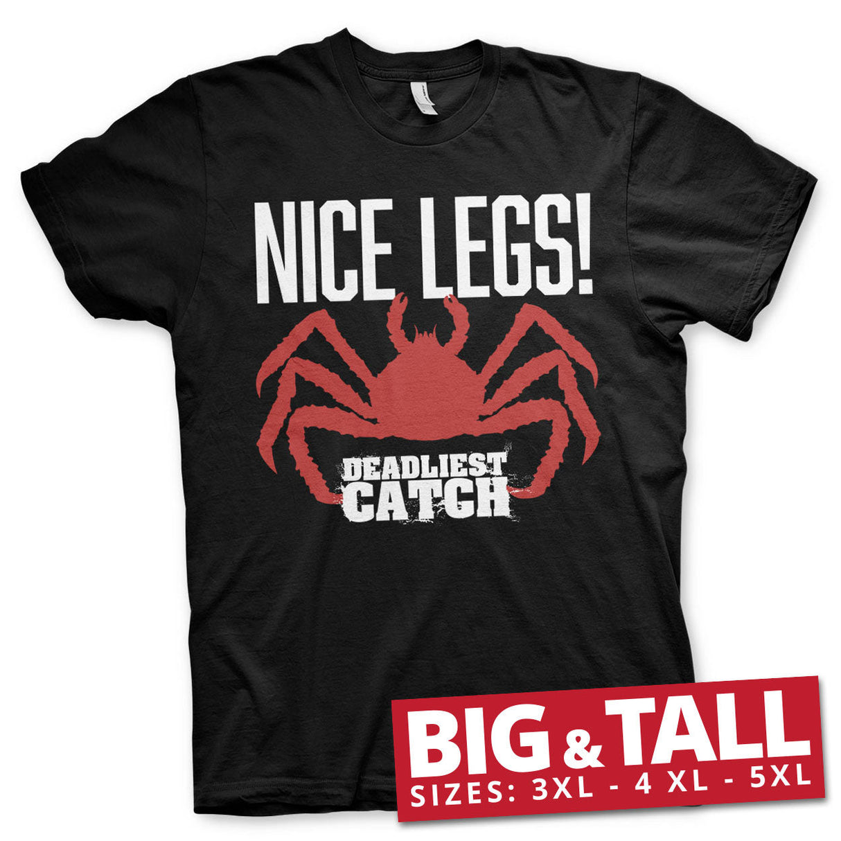 Deadliest Catch - NICE LEGS! Big & Tall T-Shirt