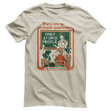 There Are No Stupid Questions T-Shirt