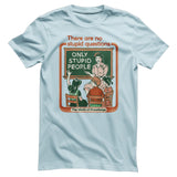 There Are No Stupid Questions T-Shirt