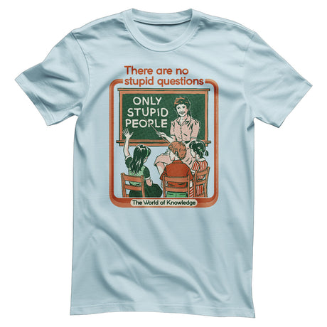 There Are No Stupid Questions T-Shirt